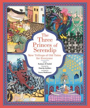 The Three Princes of Serendip: New Tellings of Old Tales for Everyone by Geertje Aalders, Rodaan Al Galidi