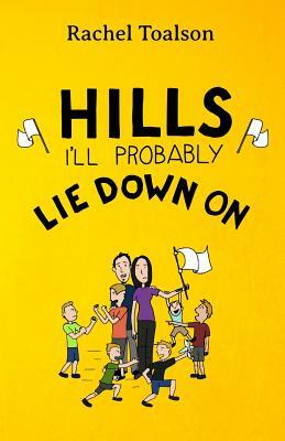 Hills I'll Probably Lie Down On by Rachel Toalson