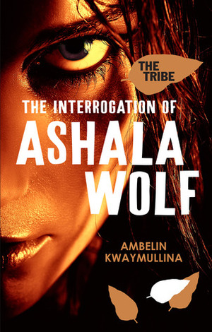 The Interrogation of Ashala Wolf by Ambelin Kwaymullina