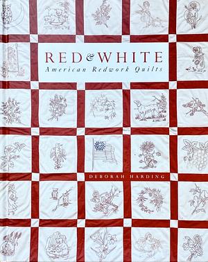 Red & White: American Redwork Quilts  by Deborah Harding