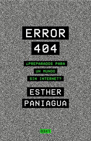 Error 404: ¿Preparados para un mundo sin internet? by Esther Paniagua