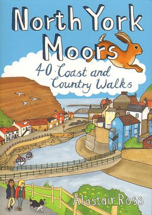 North York Moors: 40 Coast and Country Walks by Alastair Ross
