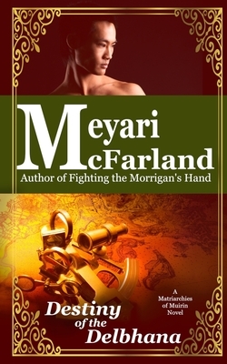 Destiny of the Delbhana: A Matriarchies of Muirin Novel by Meyari McFarland