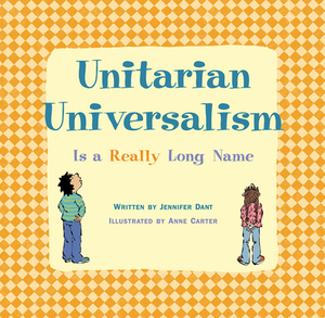 Unitarian Universalism Is a Really Long Name by Jennifer Dant