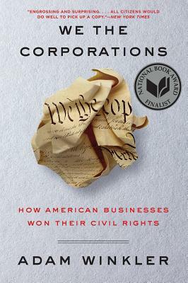We the Corporations: How American Businesses Won Their Civil Rights by Adam Winkler