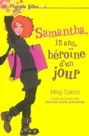 Samantha, 15 ans, héroïne d'un jour by Meg Cabot