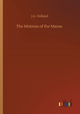 The Mistress of the Manse by Josiah Gilbert Holland