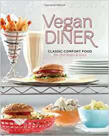 Vegan Diner: Classic Comfort Food for the Body and Soul by Julie Hasson