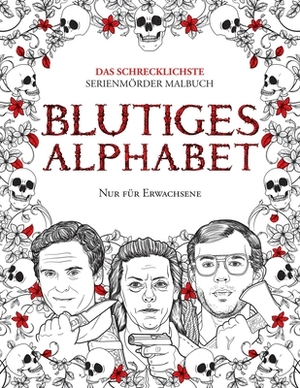 Blutiges Alphabet: Das Schrecklichste Serienmo&#776;rder Malbuch. Echte Kriminalita&#776;t Geschenk Fu&#776;r Erwachsene - Voll Von Beru& by Brian Berry