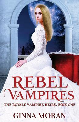 Rebel Vampires by Ginna Moran