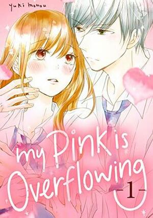 My Pink is Overflowing, Vol. 1 by Yuki Monou