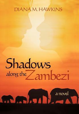 Shadows Along the Zambezi by Diana M. Hawkins