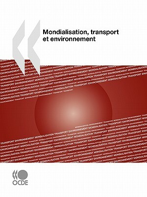 Mondialisation, Transport Et Environnement by OECD Publishing