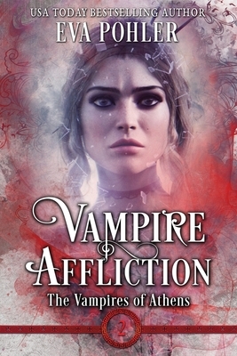 Vampire Affliction: The Vampires of Athens, Book Two by Eva Pohler