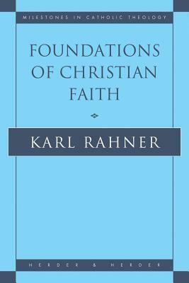 Foundations of Christian Faith: An Introduction to the Idea of Christianity by Karl Rahner