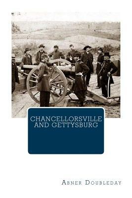 Chancellorsville And Gettysburg by Abner Doubleday