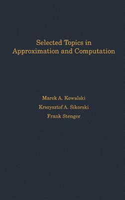 Selected Topics in Approximation and Computation by Christopher Sikorski, Marek Kowalski, Frank Stenger