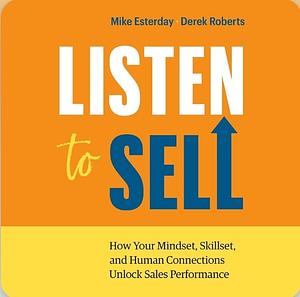 Listen To Sell  by Derek Roberts, Mike Esterday