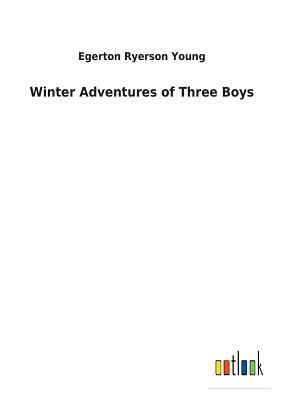 Winter Adventures of Three Boys by Egerton Ryerson Young