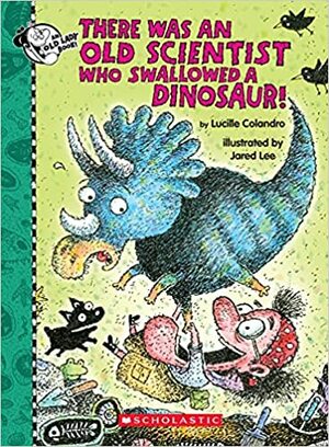 There Was an Old Scientist Who Swallowed a Dinosaur! by Jared Lee, Lucille Colandro