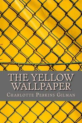 The Yellow Wallpaper by Charlotte Perkins Gilman