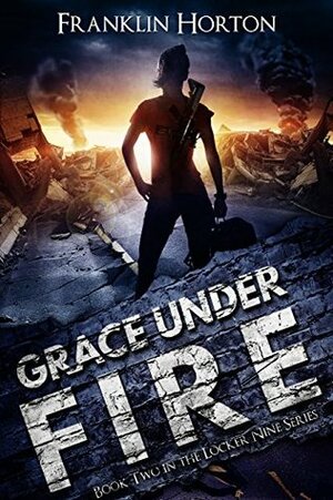 Grace Under Fire by Franklin Horton