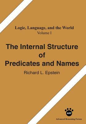 The Internal Structure of Predicates and Names by Richard L. Epstein