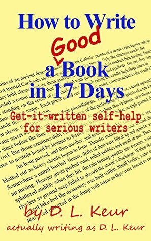 How to Write a Good Book in 17 Days by D.L. Keur