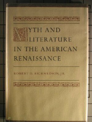 Myth and Literature in the American Renaissance by Robert D. Richardson Jr.
