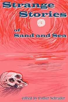 Strange Stories of Sand and Sea by Esther Schrader