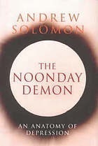 The Noonday Demon: An Anatomy of Depression by Andrew Solomon