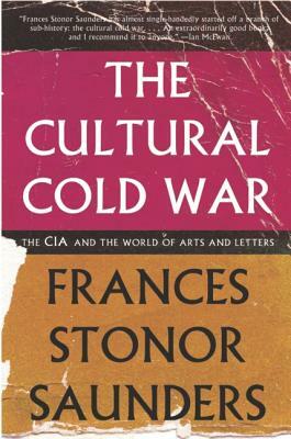 The Cultural Cold War: The CIA and the World of Arts and Letters by Frances Stonor Saunders