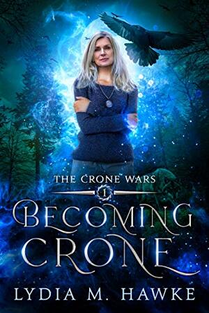 Becoming Crone by Lydia M. Hawke