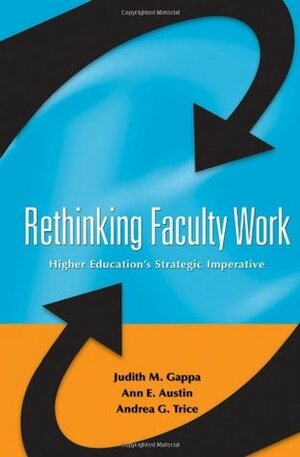 Rethinking Faculty Work: Higher Education's Strategic Imperative by Ann E. Austin, Judith M. Gappa