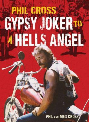Phil Cross: Gypsy Joker to a Hells Angel by Phil Cross, Meg Cross