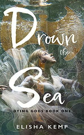 Drown the Sea by Elisha Kemp
