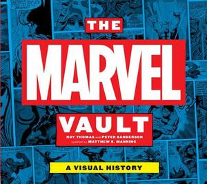 The Marvel Vault: A Museum-In-A-Book with Rare Collectibles from the World of Marvel by Peter Sanderson, Roy Thomas