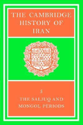 The Cambridge History of Iran, Volume 5: The Saljuq and Mongol Periods by J.A. Boyle