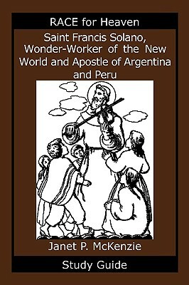 Saint Francis Solano, Wonder-Worker of the New World and Apostle of Argentina and Peru Study Guide by Janet P. McKenzie