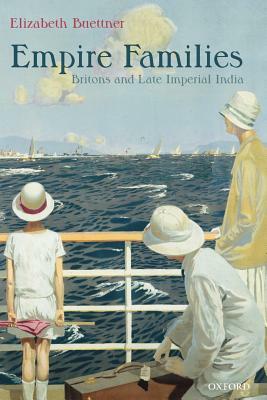 Empire Families: Britons and Late Imperial India by Elizabeth Buettner