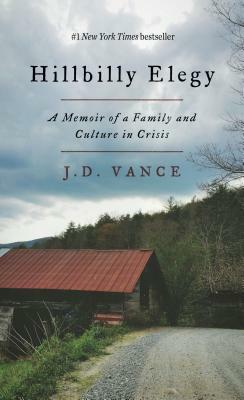 Hillbilly Elegy: A Memoir of a Family and Culture in Crisis by J.D. Vance