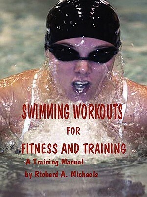 Swimming Workouts For Fitness and Training by Richard Michaels