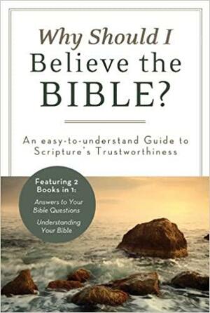 Why Should I Believe the Bible?: An Easy-to-Understand Guide to Scripture's Trustworthiness by John A. Beck, Ed Strauss