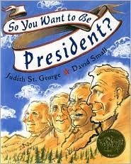 So You Want to be President? by David Small, Judith St. George