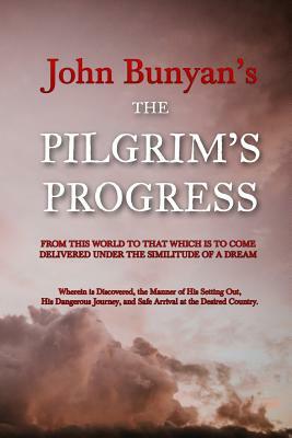 The Pilgrim's Progress: From this World to that which is to Come Delivered Under the Similitude of a Dream by John Bunyan