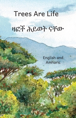 Trees Are Life: In English and Amharic by Ready Set Go Books