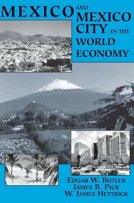 Mexico and Mexico City in the World Economy by W. James Hettrick, James B. Pick, Edgar W. Butler