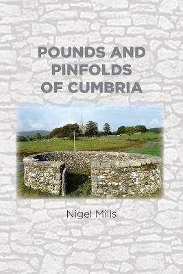 Pounds and Pinfolds of Cumbria by Nigel Mills