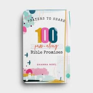 Prayers to Share 100 Bible Promises: 100 Pass- Along Bible Promises by Shanna Noel