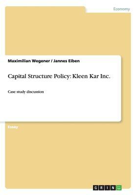 Capital Structure Policy: Kleen Kar Inc.: Case study discussion by Maximilian Wegener, Jannes Eiben